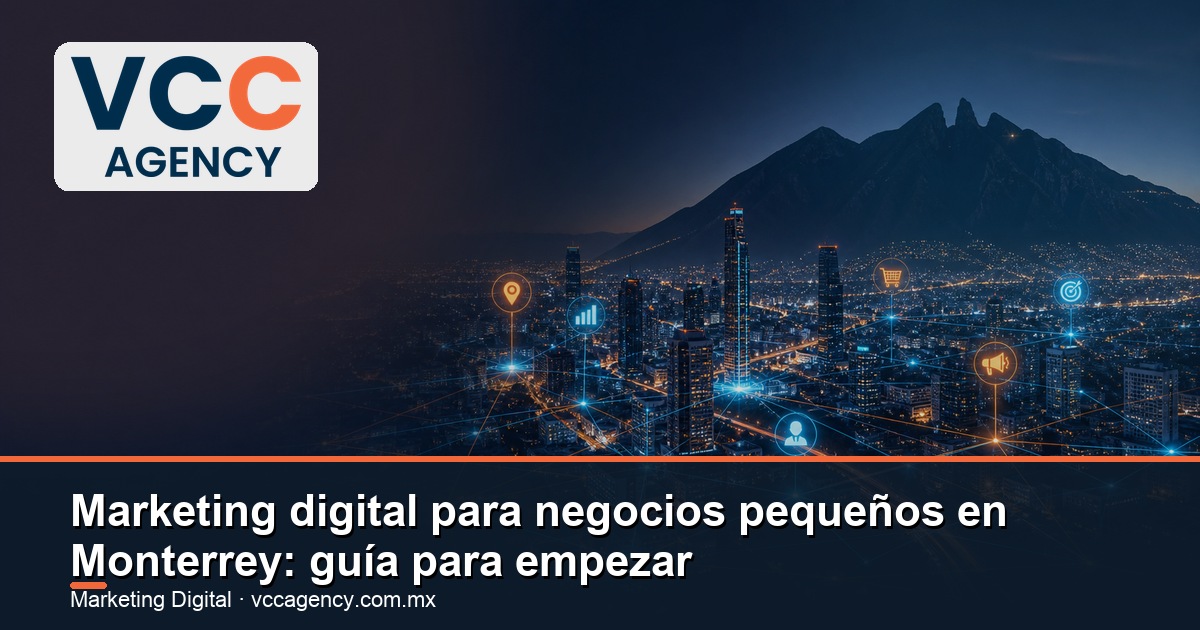 Marketing digital para negocios pequeños en Monterrey: guía para empezar