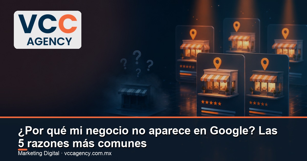 ¿Por qué mi negocio no aparece en Google? Las 5 razones más comunes